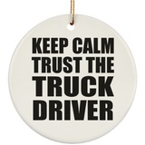 Keep Calm and Trust The Truck Driver - Circle Ornament