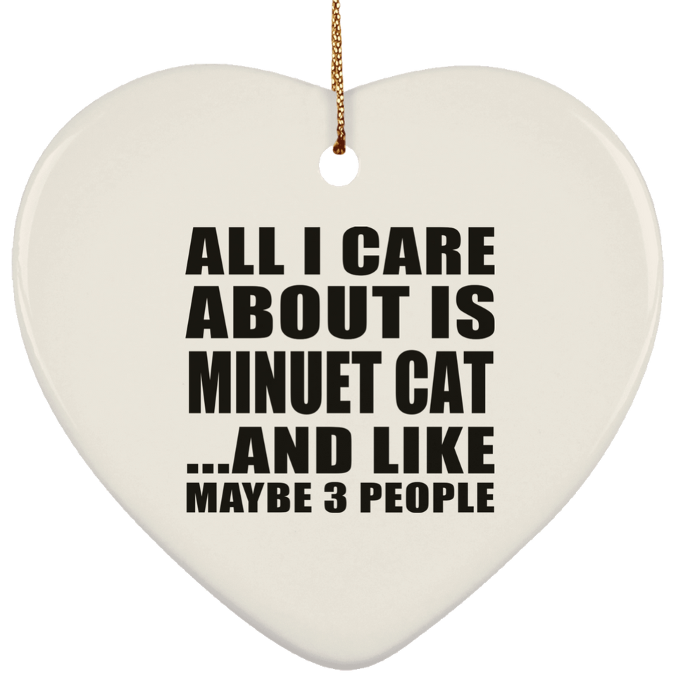 All I Care About Is Minuet Cat - Heart Ornament