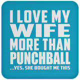 I Love My Wife More Than Punchball - Drink Coaster