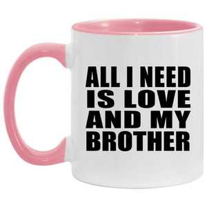 All I Need Is Love And My Brother - 11oz Accent Mug Pink