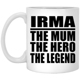 Irma The Mum The Hero The Legend - 11 Oz Coffee Mug