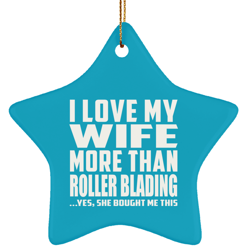 I Love My Wife More Than Roller Blading - Star Ornament