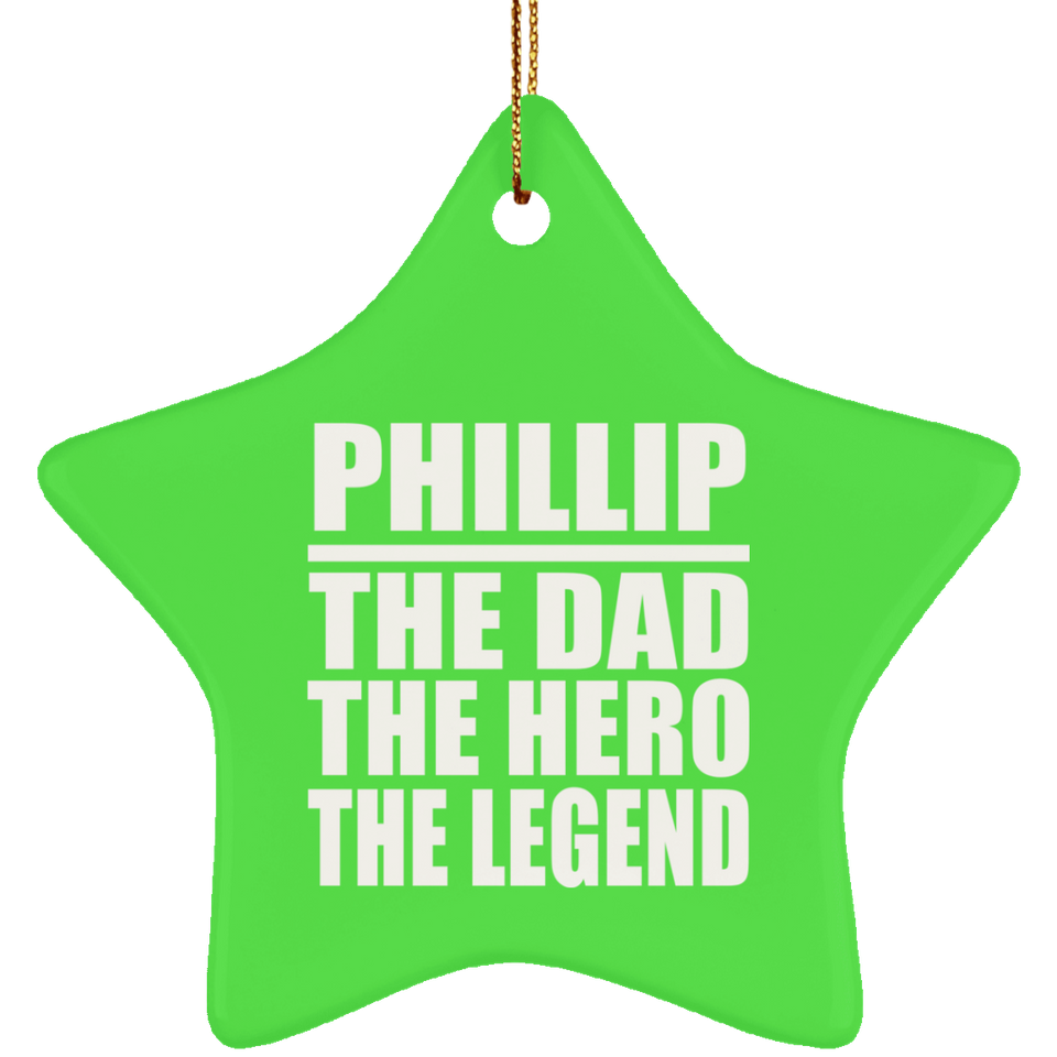 Phillip The Dad The Hero The Legend - Star Ornament