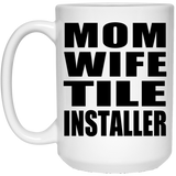 Mom Wife Tile Installer - 15oz Coffee Mug