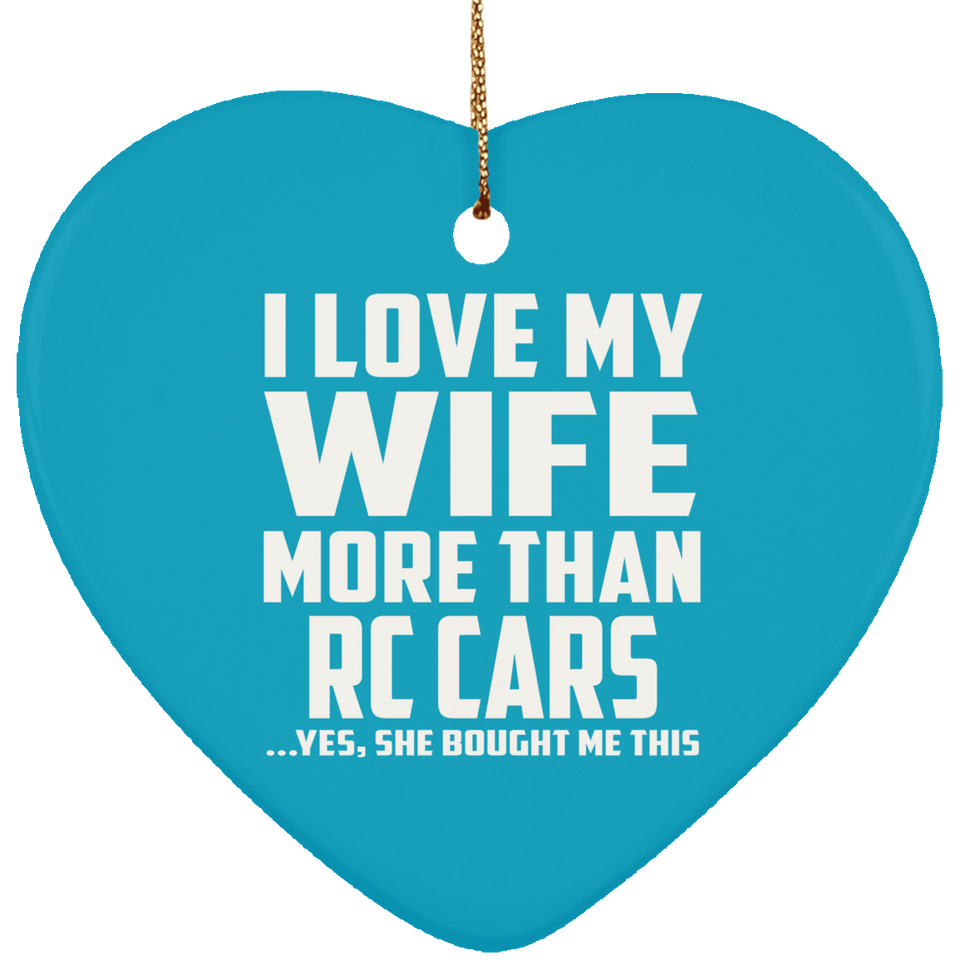 I Love My Wife More Than RC Cars - Heart Ornament