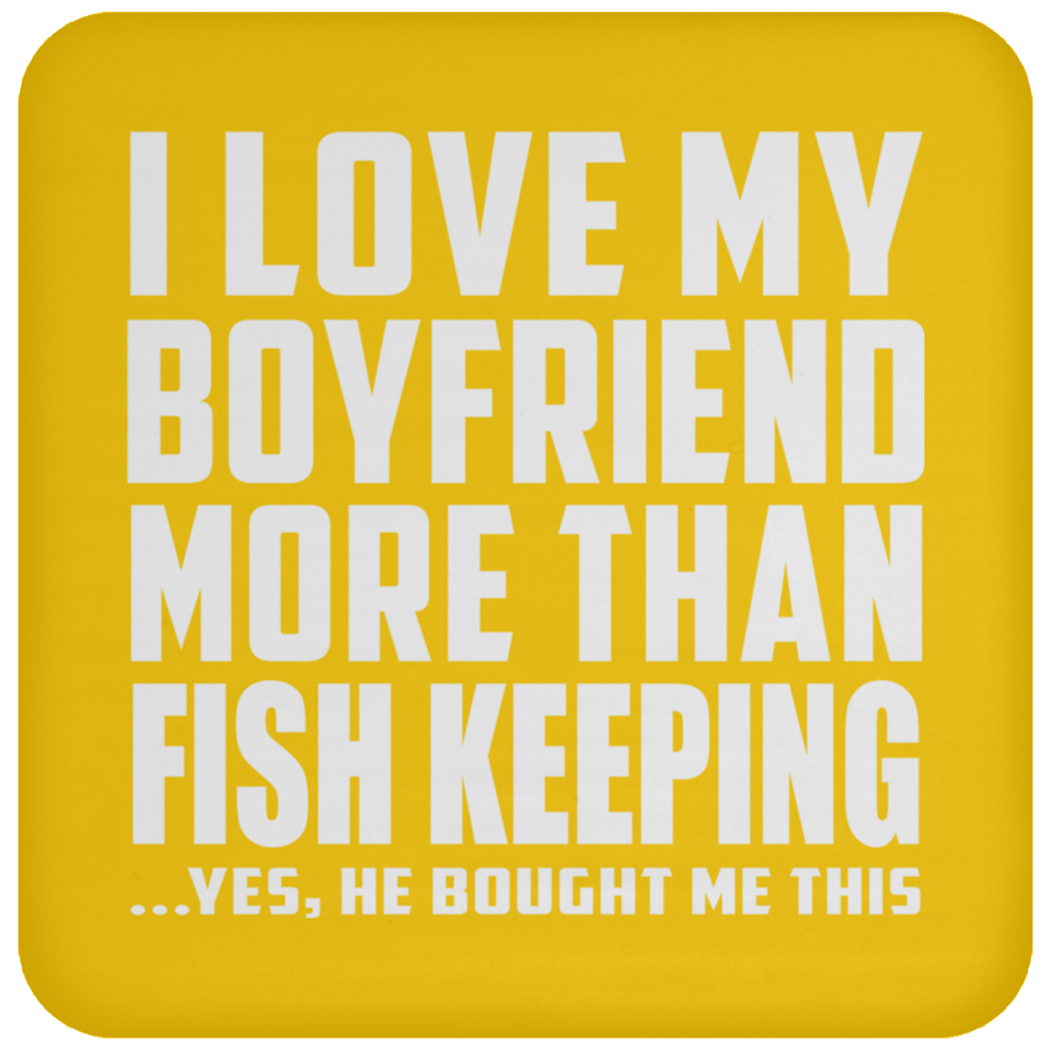 I Love My Boyfriend More Than Fish Keeping - Drink Coaster