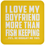 I Love My Boyfriend More Than Fish Keeping - Drink Coaster