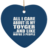 All I Care About Is My Toyger - Heart Ornament