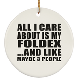 All I Care About Is My Foldex - Circle Ornament