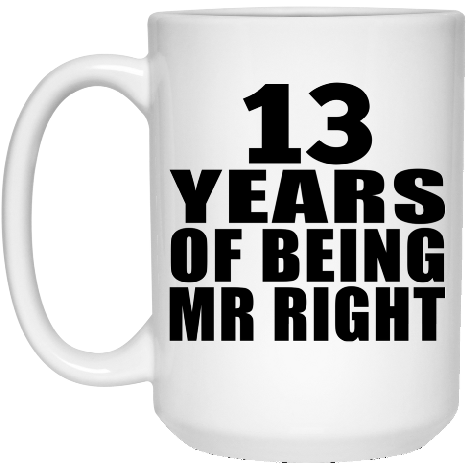 13th Anniversary 13 Years Of Being Mr Right - 15 Oz Coffee Mug