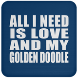 All I Need Is Love And My Golden Doodle - Drink Coaster