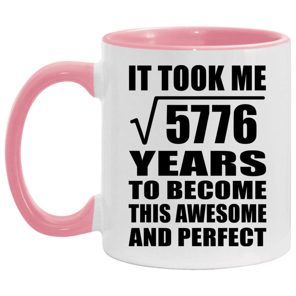 76th Birthday Took Square Root of 5776 Years To Awesome - 11oz Accent Mug Pink