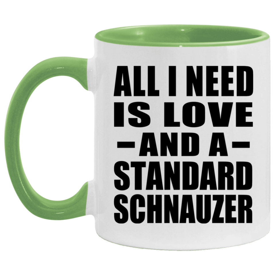 All I Need Is Love And A Standard Schnauzer - 11oz Accent Mug Green