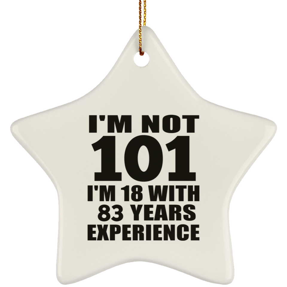 101st Birthday I'm Not 101 I'm 18 With 83 Years Experience - Star Ornament