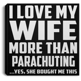 I Love My Wife More Than Parachuting - Canvas Square
