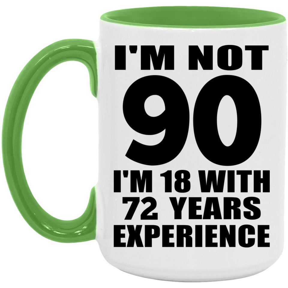 90th Birthday I'm Not 90 I'm 18 With 72 Years Experience - 15oz Accent Mug Green