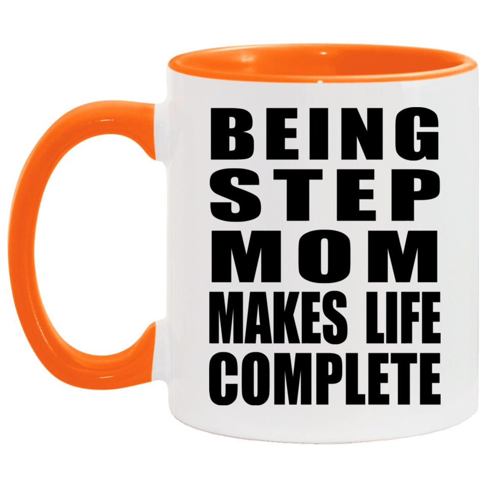 Being Step Mom Makes Life Complete - 11oz Accent Mug Orange