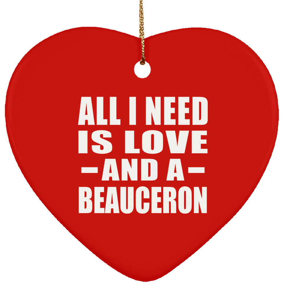 All I Need Is Love And A Beauceron - Heart Ornament