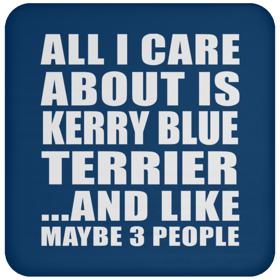 All I Care About Is Kerry Blue Terrier - Drink Coaster