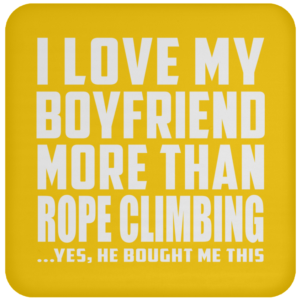 I Love My Boyfriend More Than Rope Climbing - Drink Coaster