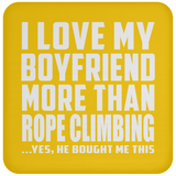 I Love My Boyfriend More Than Rope Climbing - Drink Coaster