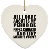 All I Care About Is My Perro De Presa Canario - Heart Ornament