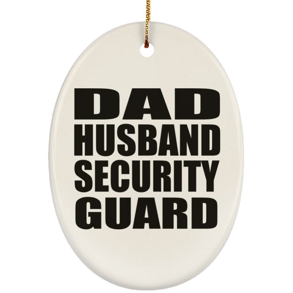 Dad Husband Security Guard - Oval Ornament