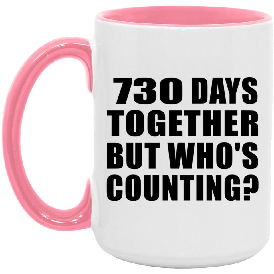 2nd Anniversary 730 Days Together But Who's Counting - 15oz Accent Mug Pink