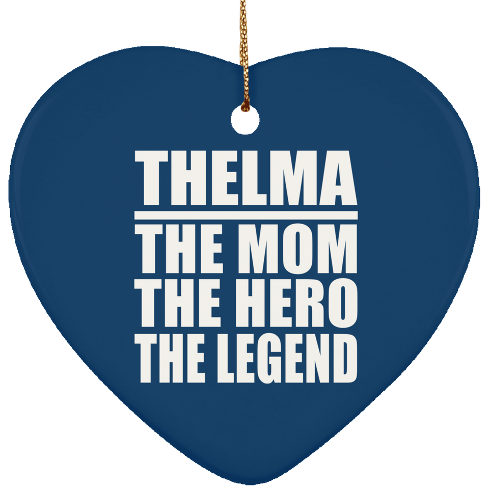 Thelma The Mom The Hero The Legend - Heart Ornament