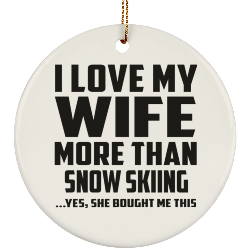 I Love My Wife More Than Snow Skiing - Circle Ornament