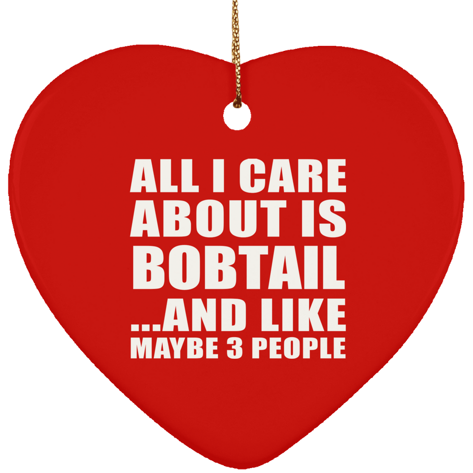 All I Care About Is Bobtail - Heart Ornament