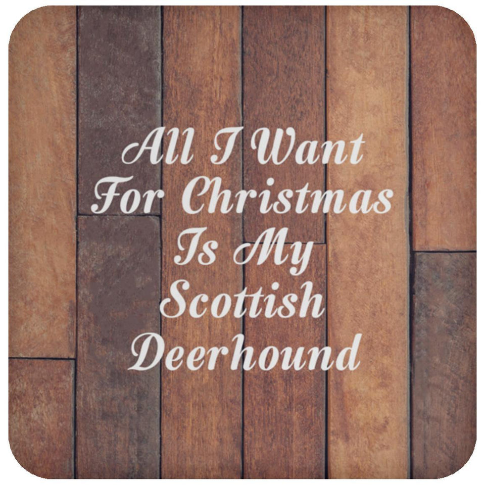 All I Want For Christmas Is My Scottish Deerhound - Drink Coaster E