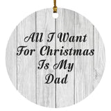 All I Want For Christmas Is My Dad - Circle Ornament F