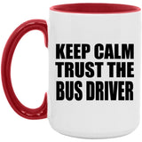 Keep Calm and Trust The Bus Driver - 15oz Accent Mug Red