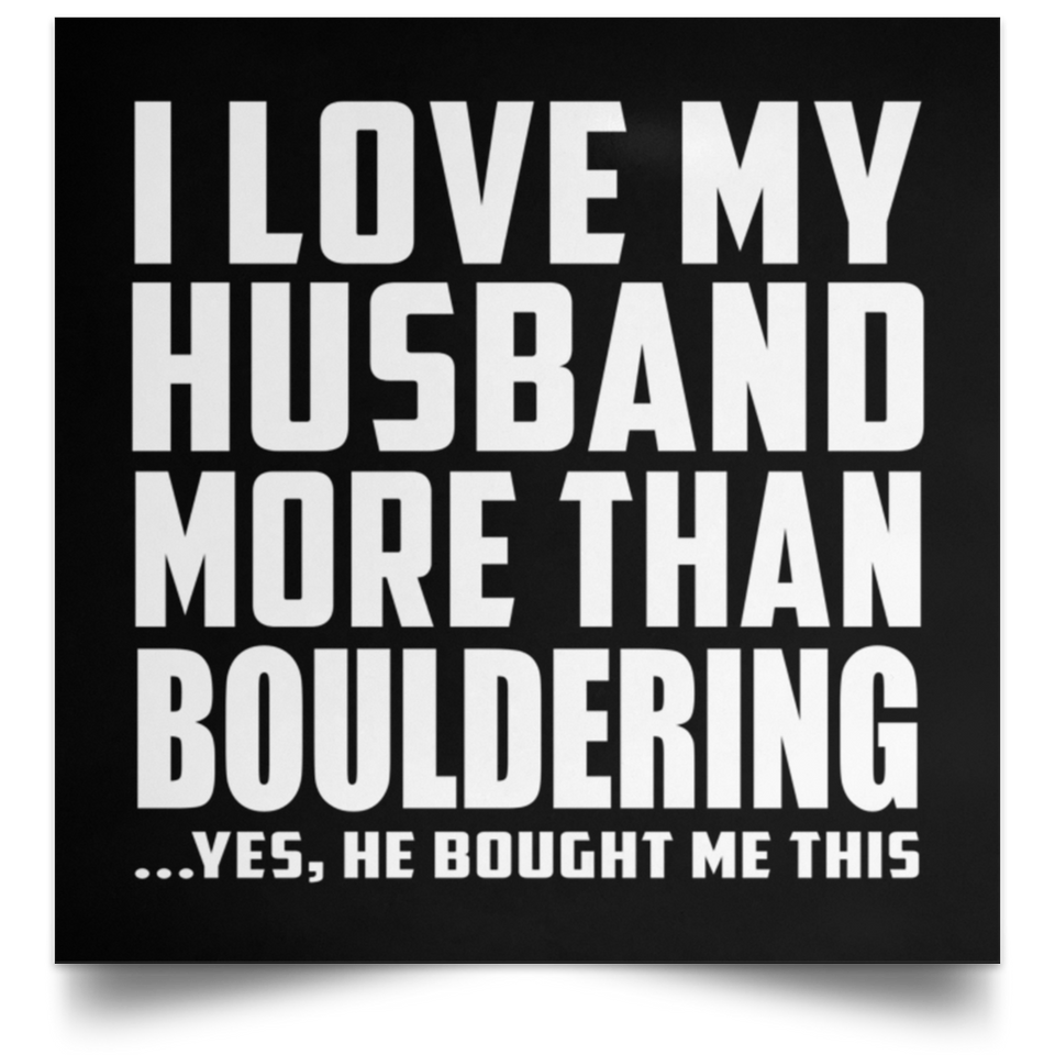 I Love My Husband More Than Bouldering - Poster Square