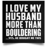 I Love My Husband More Than Bouldering - Poster Square