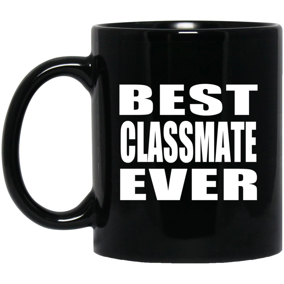 Best Classmate Ever - 11 Oz Coffee Mug Black