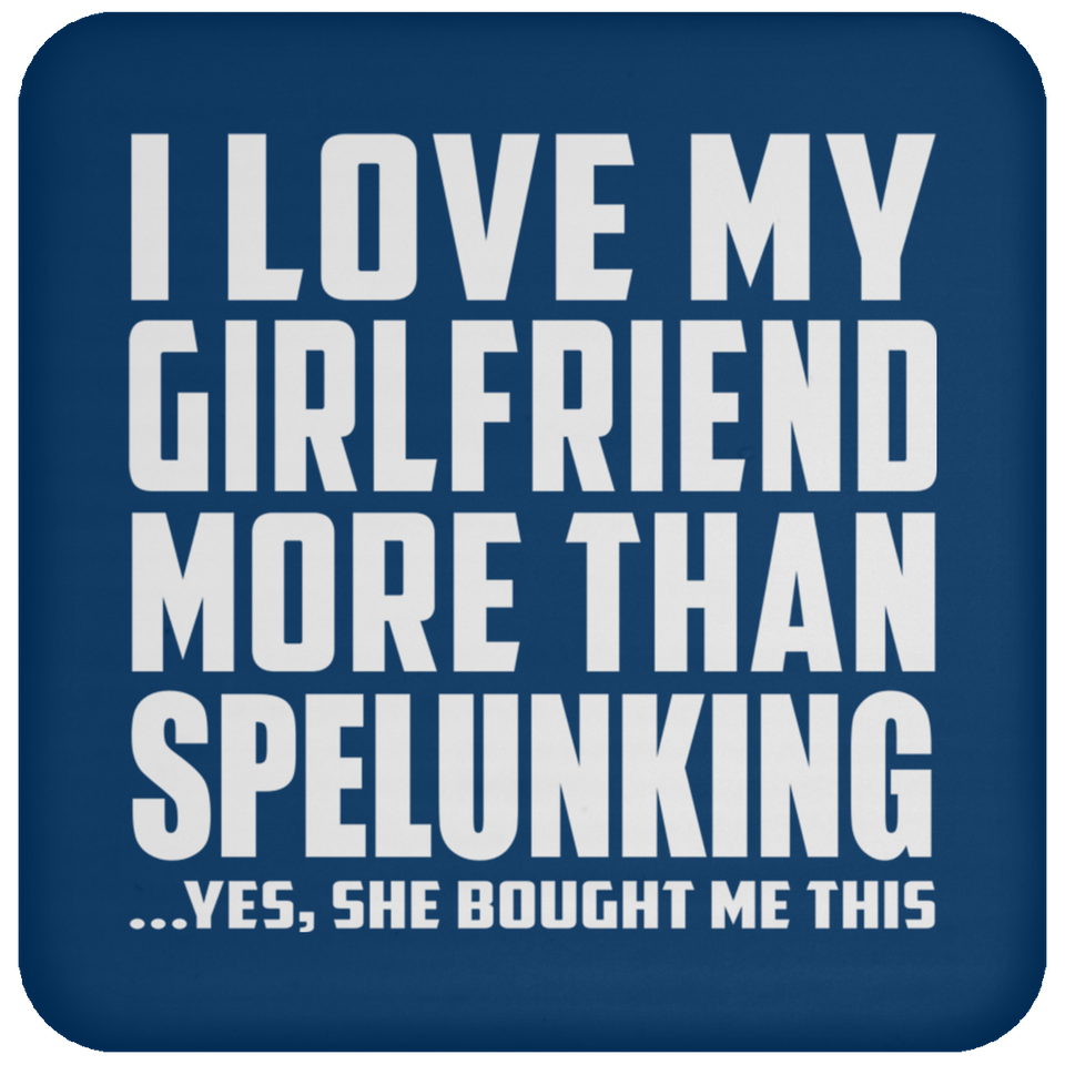 I Love My Girlfriend More Than Spelunking - Drink Coaster