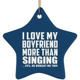 I Love My Boyfriend More Than Singing - Star Ornament