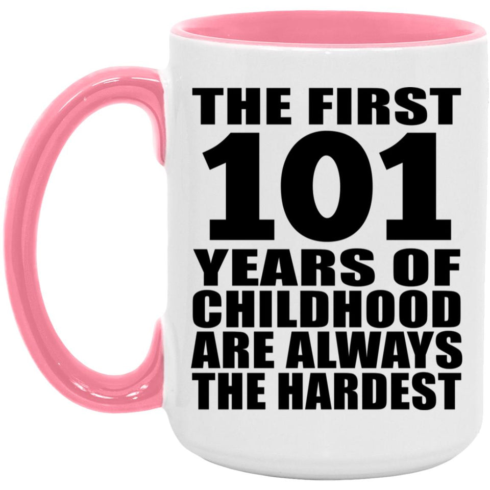 101st Birthday First 101 Years of Childhood Are The Hardest - 15oz Accent Mug Pink