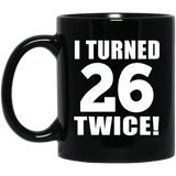 52nd Birthday I Turned 26 Twice - 11oz Coffee Mug Black