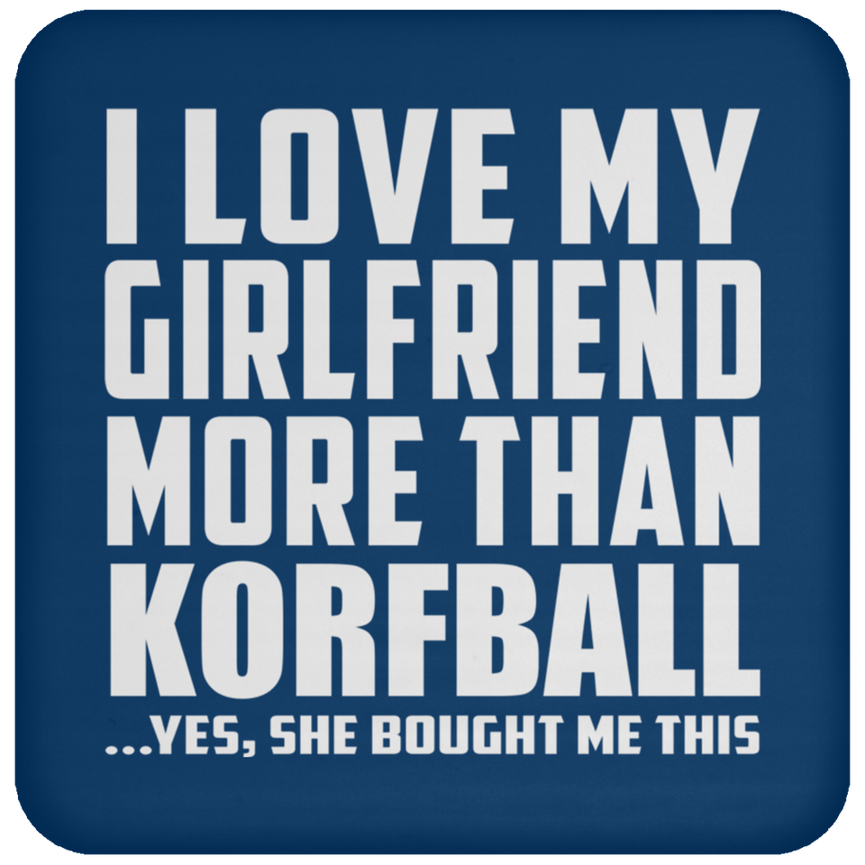 I Love My Girlfriend More Than Korfball - Drink Coaster