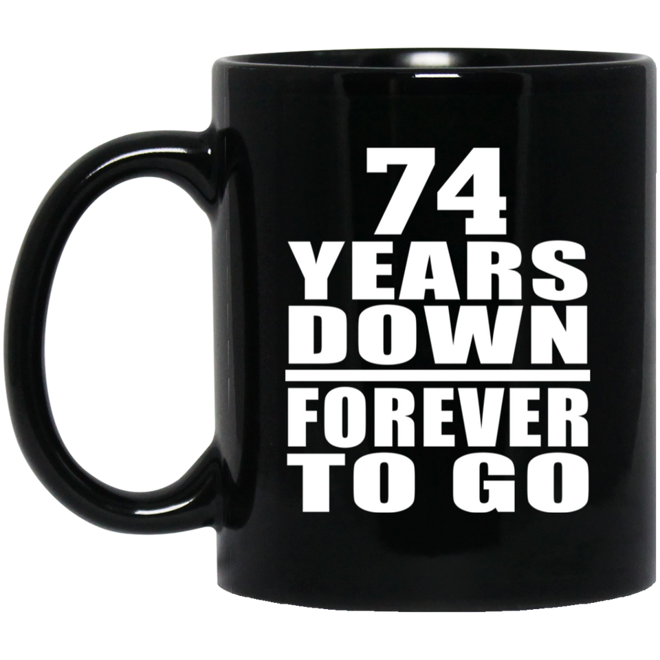 74th Anniversary 74 Years Down Forever to Go - 11oz Coffee Mug Black