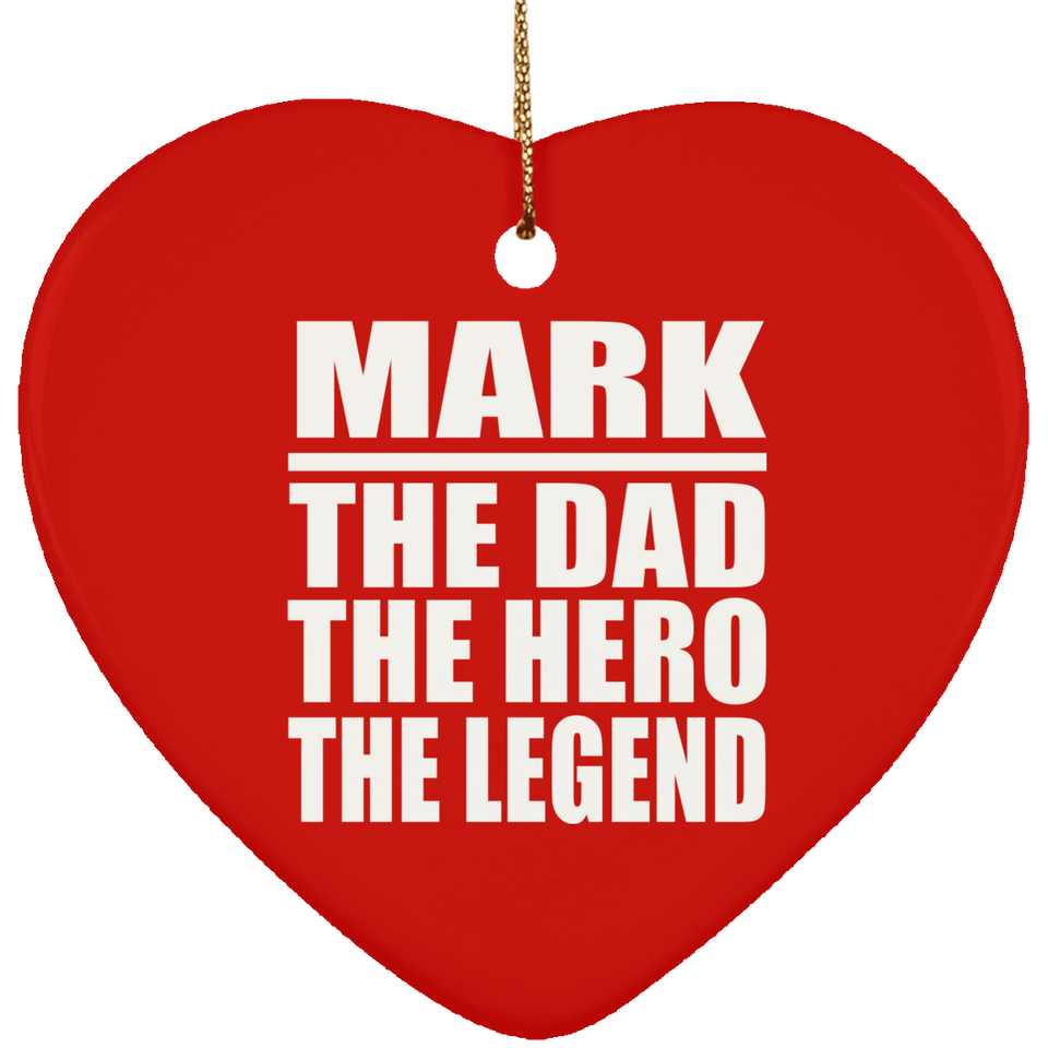 Mark The Dad The Hero The Legend - Heart Ornament