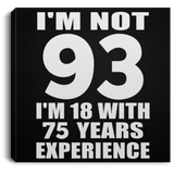 93rd Birthday I'm Not 93 I'm 18 With 75 Years Experience - Canvas Square