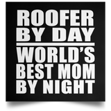 Roofer By Day World's Best Mom By Night - Poster Square