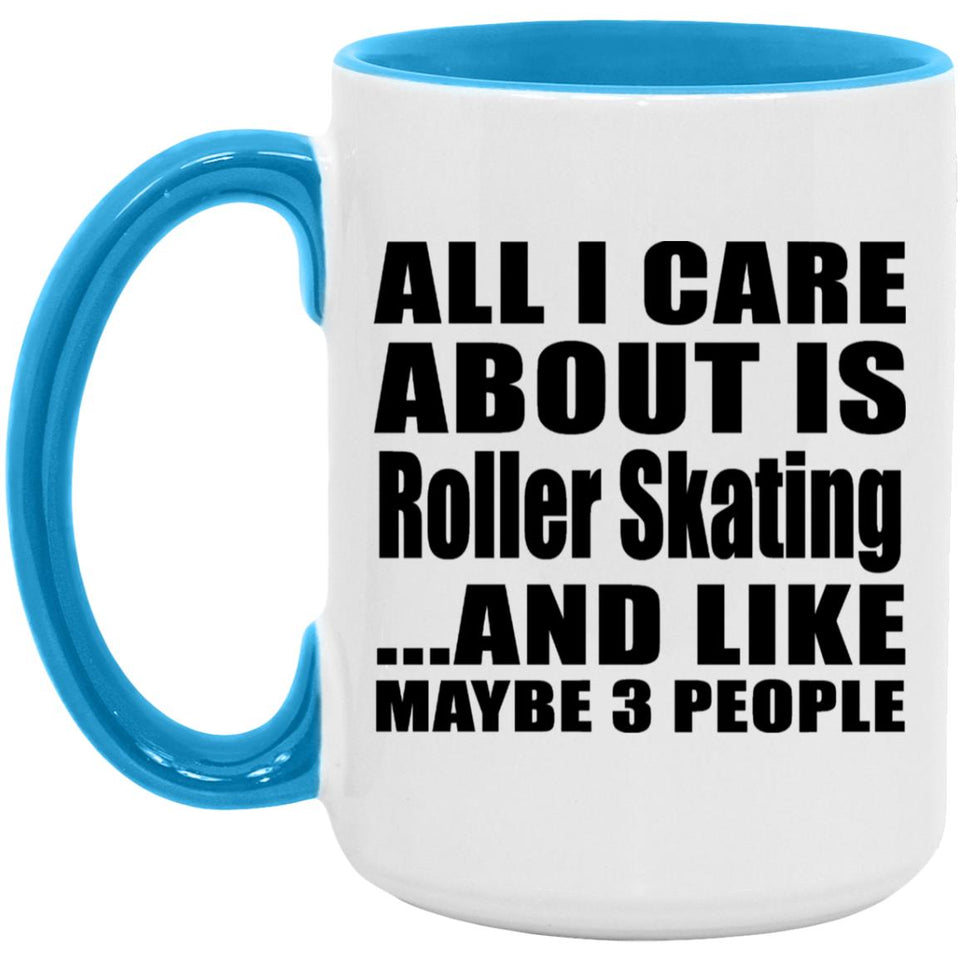All I Care About Is Roller Skating - 15oz Accent Mug Blue