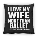 I Love My Wife More Than Ballet - Throw Pillow Black