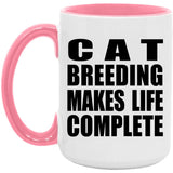 Cat Breeding Makes Life Complete - 15oz Accent Mug Pink