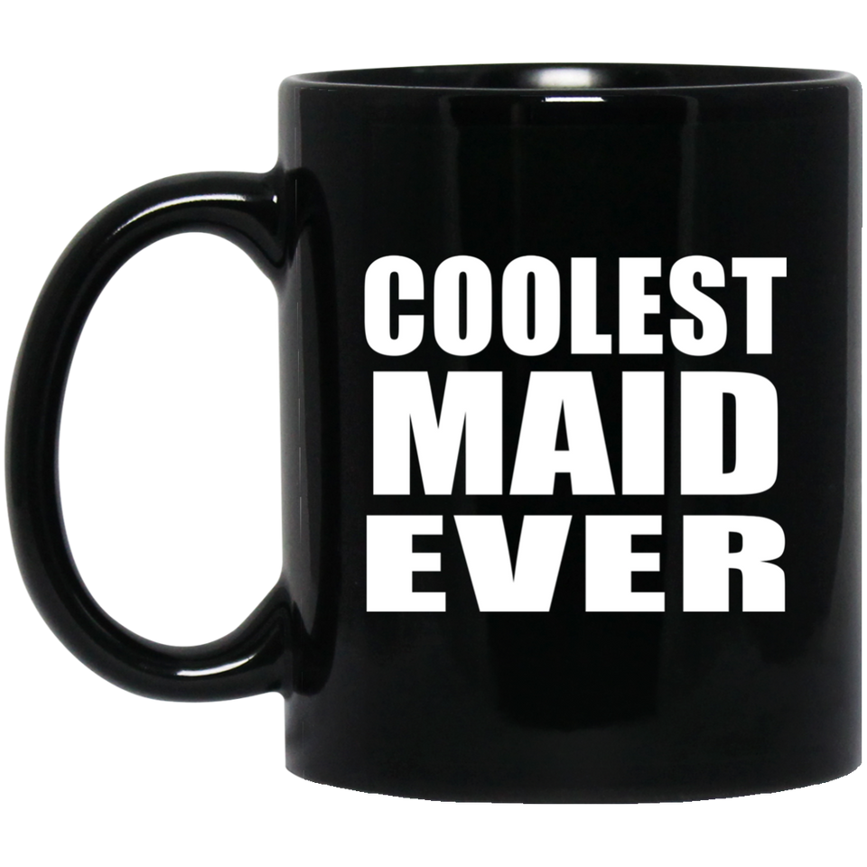 Coolest Maid Ever - 11 Oz Coffee Mug Black